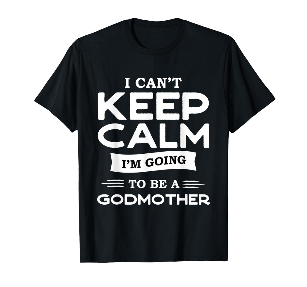 Godfather Or I Cant Keep Calm I M Going To T-Shirt - Graphic Print Unisex - T-Shirt, Sweatshirt, Hoodie