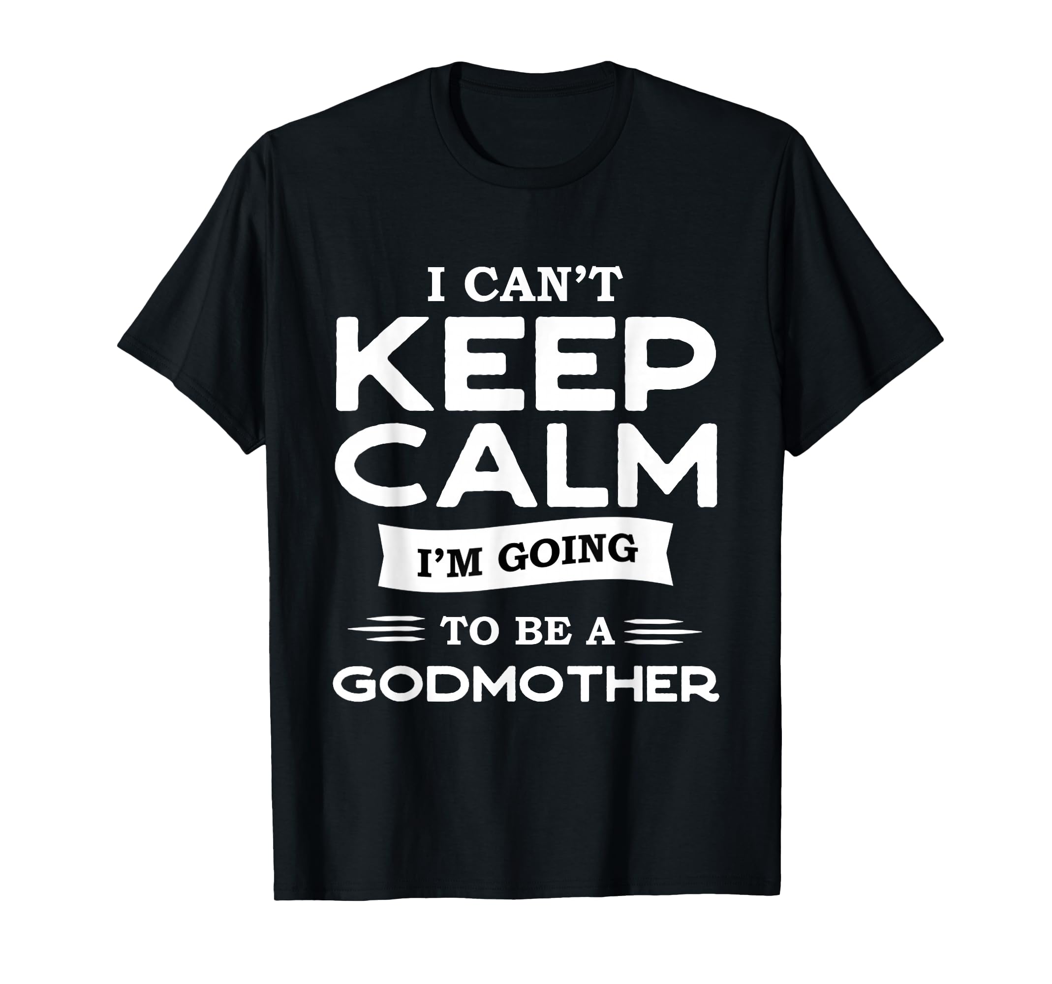 Godfather Or I Cant Keep Calm I M Going To T-Shirt - Graphic Print Unisex - T-Shirt, Sweatshirt, Hoodie