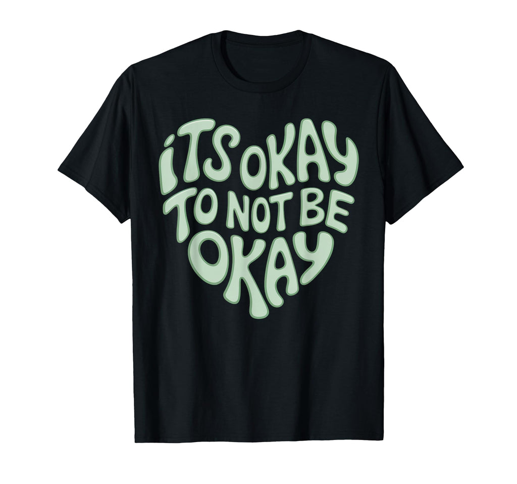 Its Okay To Not Be Okay Mental Health T-Shirt - Streetwear Style Unisex - T-Shirt, Sweatshirt, Hoodie