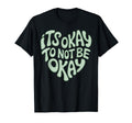 Its Okay To Not Be Okay Mental Health T-Shirt - Streetwear Style Unisex - T-Shirt, Sweatshirt, Hoodie
