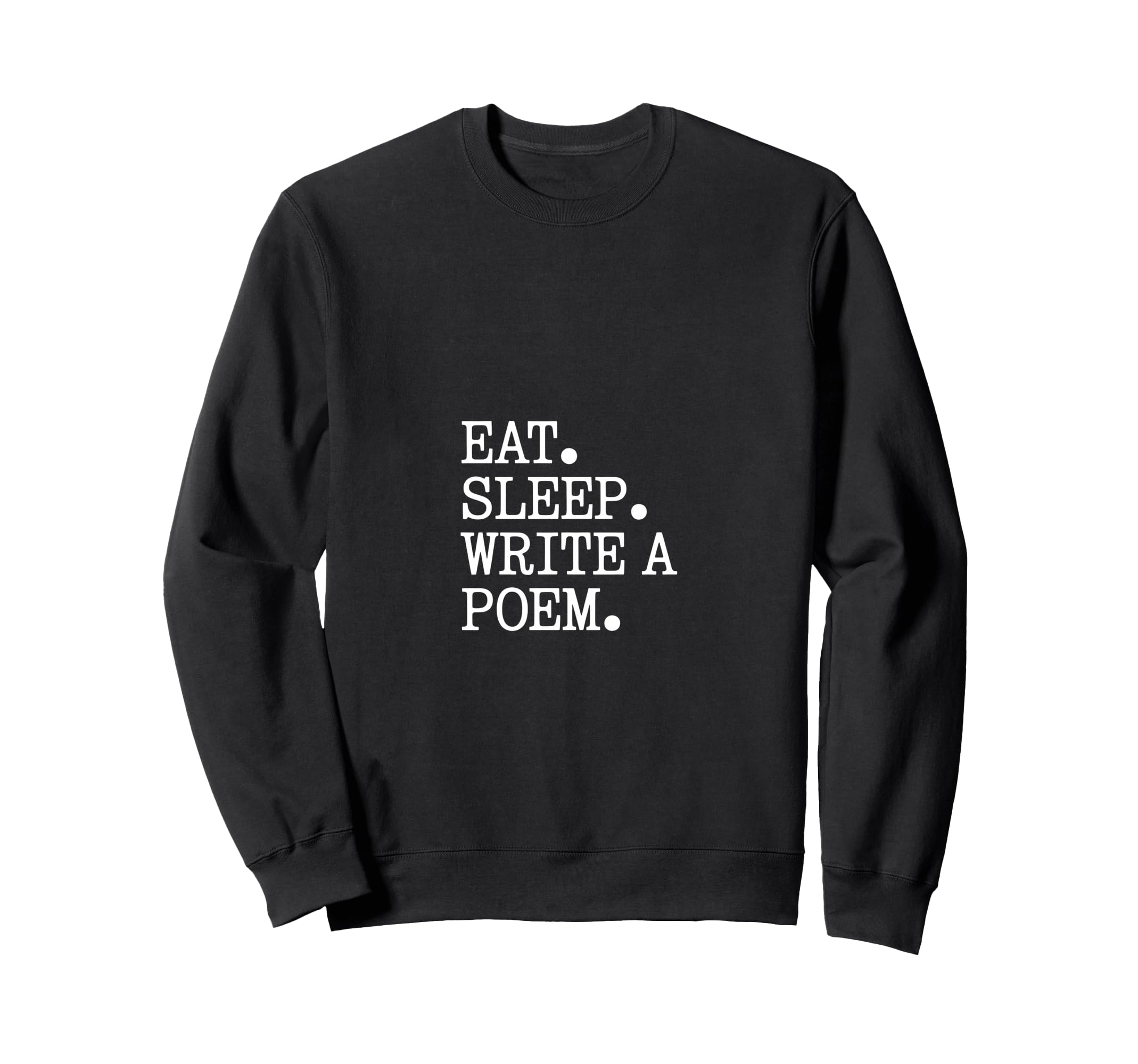 Eat Sleep Write Poem Poetcore Sweatshirt - Unique Graphic Men Women - T-Shirt, Sweatshirt, Hoodie