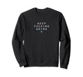 Keep Fucking Going Motivational Sweatshirt - Streetwear Style for Adults - T-Shirt, Sweatshirt, Hoodie