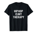 Hip Hop Is My Therapy Funny Hip Hop T-Shirt - Streetwear Style Men Women - T-Shirt, Sweatshirt, Hoodie
