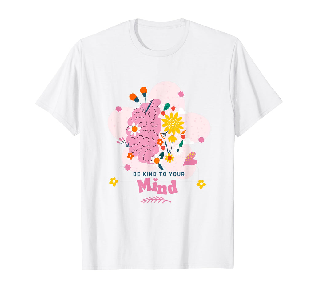 Be Kind To Your Mind Brains And Flowers T-Shirt - Unique Graphic Men Women - T-Shirt, Sweatshirt, Hoodie