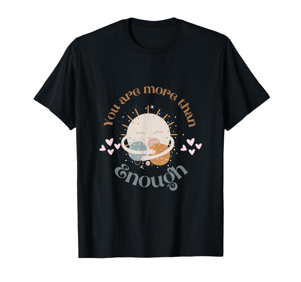 You Are More Than Enough Positive T-Shirt - Aesthetic Graphic for Adults - T-Shirt, Sweatshirt, Hoodie