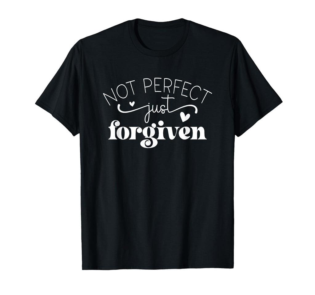 Not Just Forgiven Positive Affirmation T-Shirt - Graphic Print for Adults - T-Shirt, Sweatshirt, Hoodie