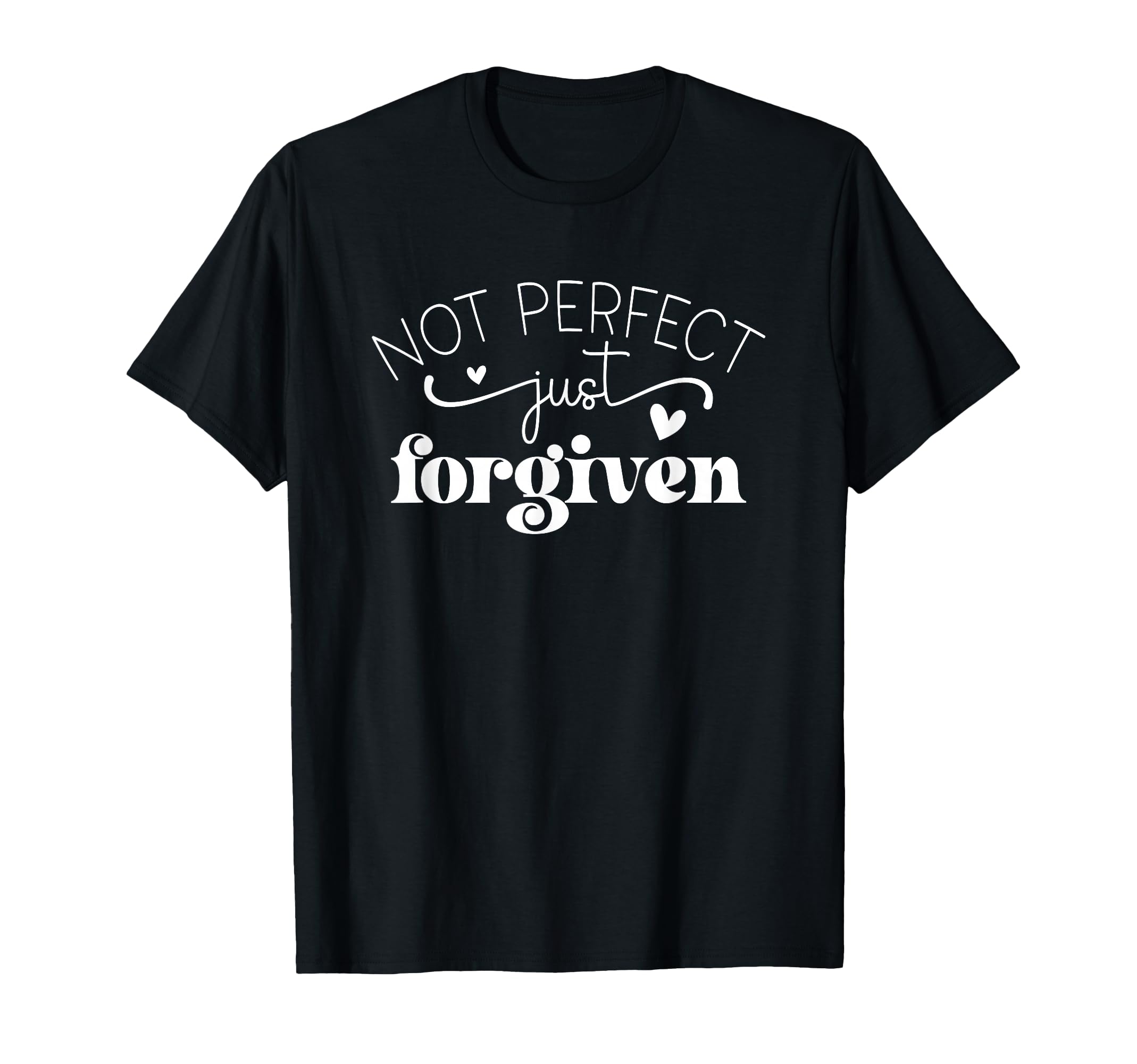 Not Just Forgiven Positive Affirmation T-Shirt - Graphic Print for Adults - T-Shirt, Sweatshirt, Hoodie