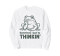 Sometimes I Just Be Thinkin Funny Sweatshirt - Custom Art Print Men Women - T-Shirt, Sweatshirt, Hoodie