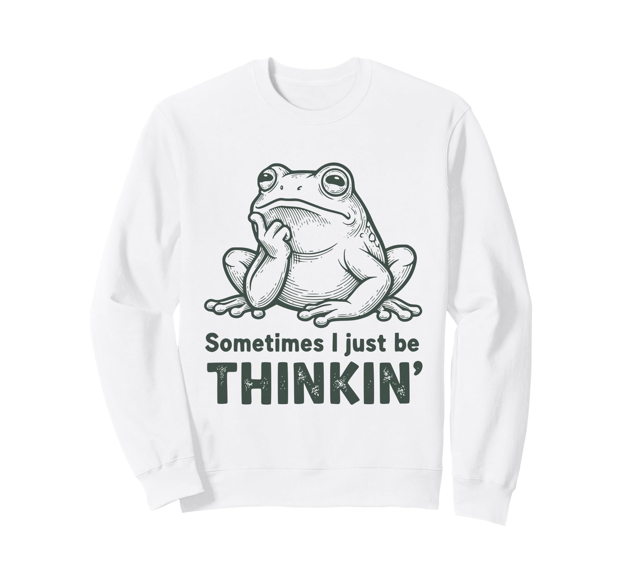Sometimes I Just Be Thinkin Funny Sweatshirt - Custom Art Print Men Women - T-Shirt, Sweatshirt, Hoodie