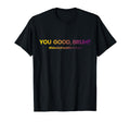 You Good Bruh Funny Mental Health T-Shirt - Casual Everyday Wear Unisex - T-Shirt, Sweatshirt, Hoodie