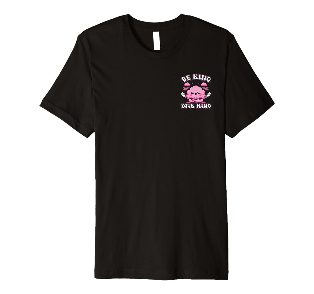 Be Kind To Your Mind Minimalist Mental T-Shirt - Unique Graphic Men Women - T-Shirt, Sweatshirt, Hoodie