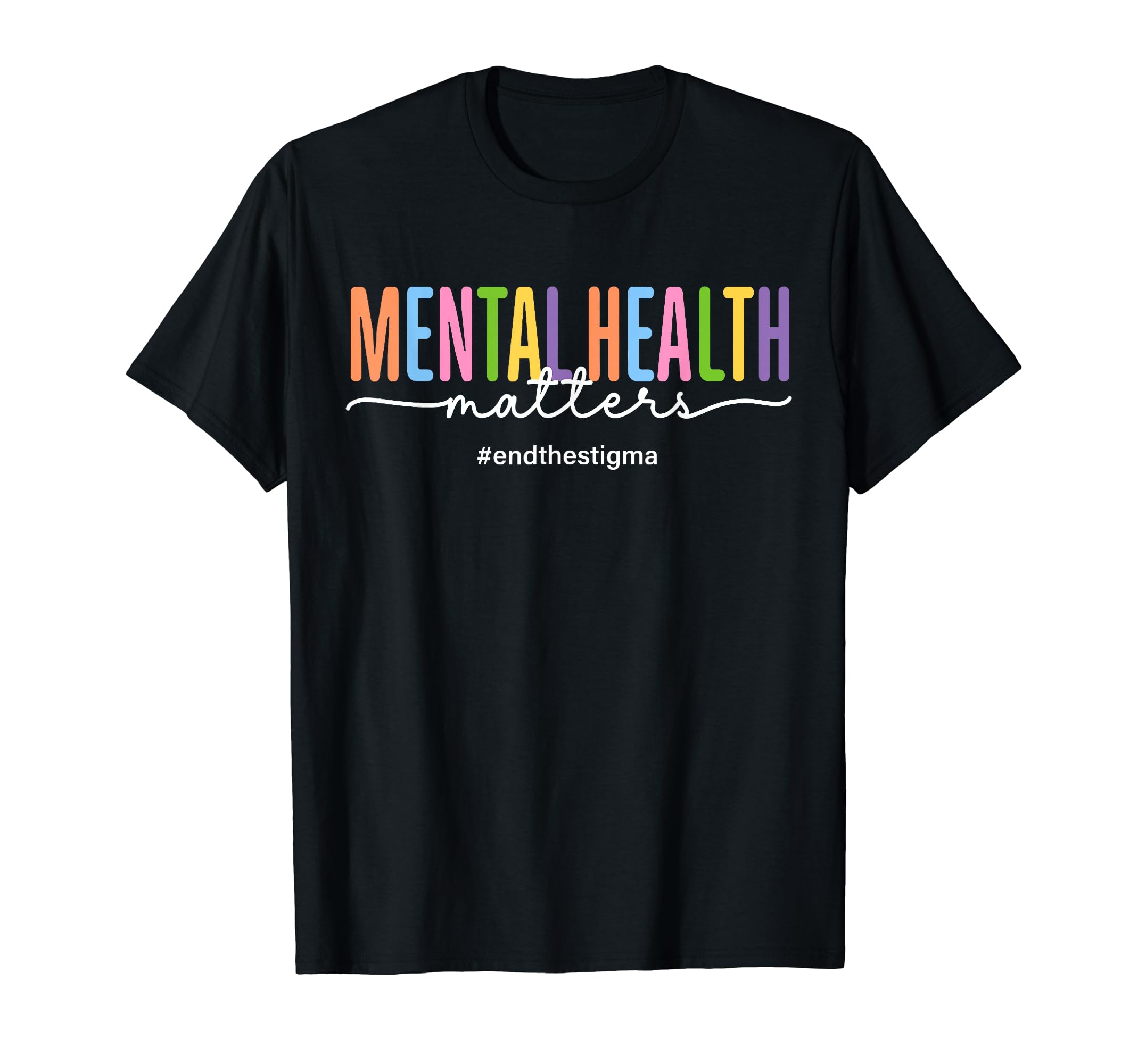 Mental Health Matters Mental Awareness End T-Shirt - Trendy Graphic Unisex - T-Shirt, Sweatshirt, Hoodie