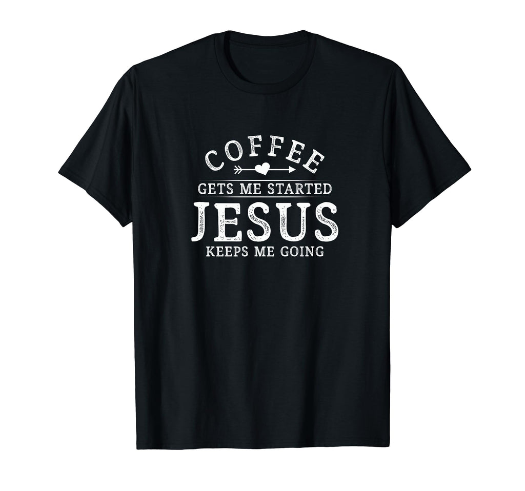 Spiritual Coffee Gets Me Started Jesus T-Shirt - Graphic Print Unisex - T-Shirt, Sweatshirt, Hoodie