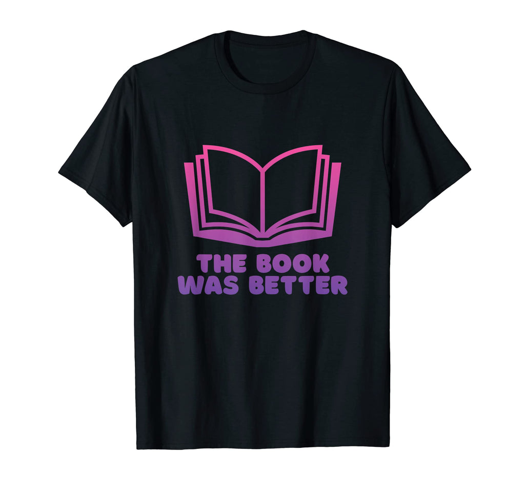 Book Was Better Funny Book Lover Reading T-Shirt - Custom Art Print Unisex - T-Shirt, Sweatshirt, Hoodie