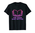 Book Was Better Funny Book Lover Reading T-Shirt - Custom Art Print Unisex - T-Shirt, Sweatshirt, Hoodie