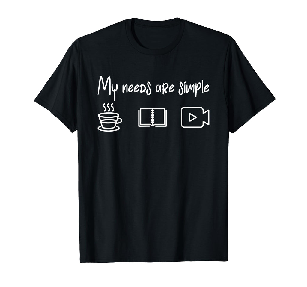 My Needs Are Simple Coffee Books T-Shirt - Casual Everyday Wear Unisex - T-Shirt, Sweatshirt, Hoodie
