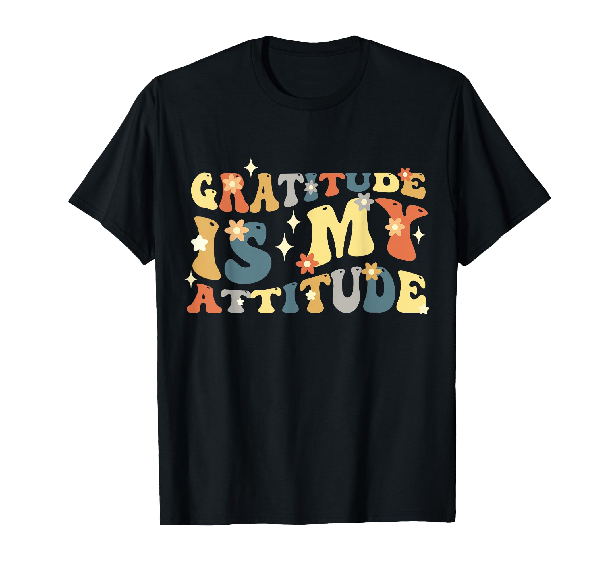 Gratitude Is My Attitude Positive T-Shirt - Novelty Apparel for Adults - T-Shirt, Sweatshirt, Hoodie
