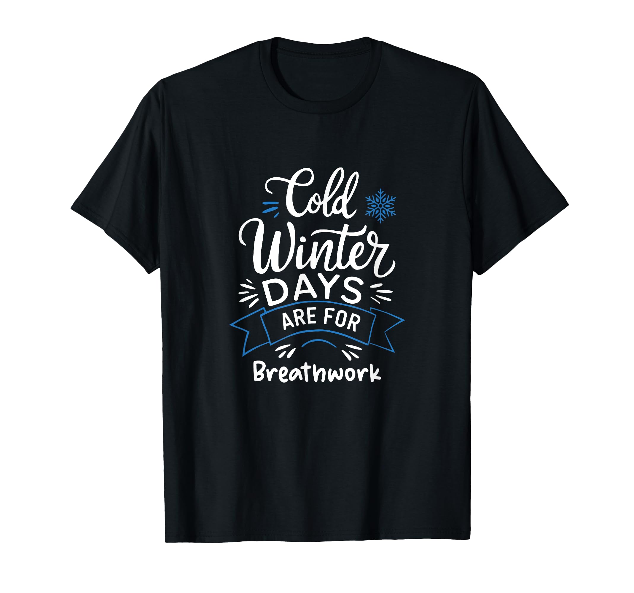 Cold Winter Days Are Breathwork Cozy T-Shirt - Fun Novelty Design Unisex - T-Shirt, Sweatshirt, Hoodie