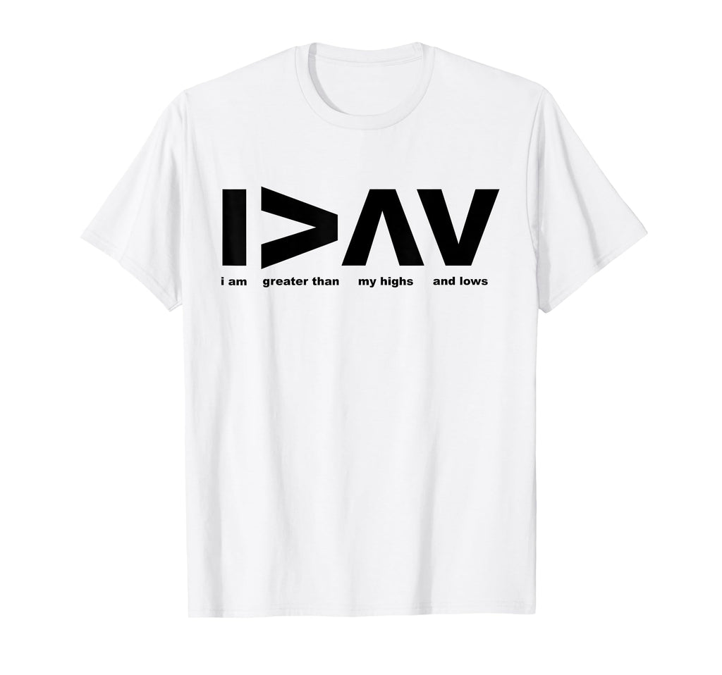 I Am Greater Than My Highs And Lows T-Shirt - Graphic Print for Adults - T-Shirt, Sweatshirt, Hoodie