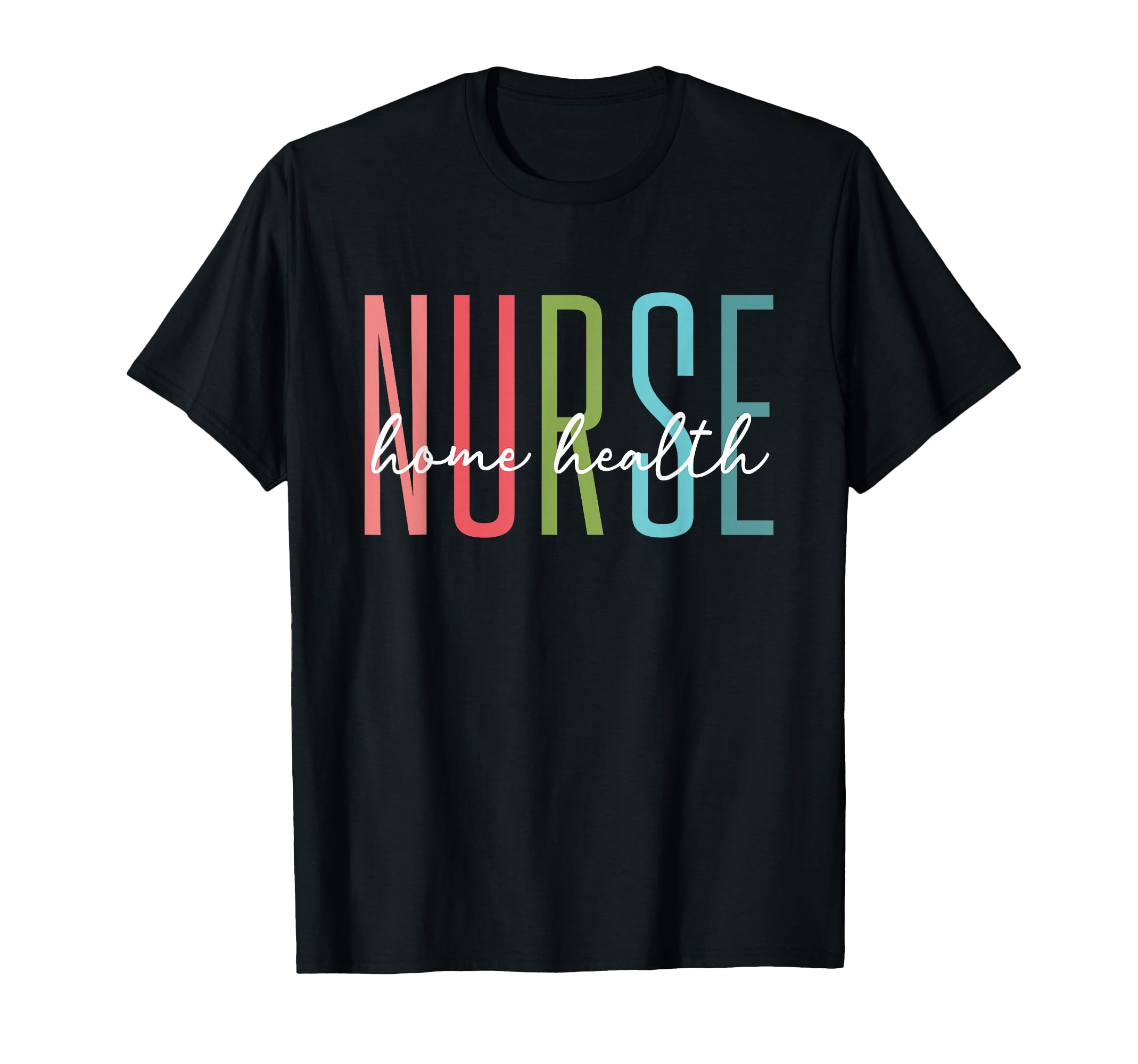 Home Health Nurse Home Care Nursing T-Shirt - Streetwear Style Unisex - T-Shirt, Sweatshirt, Hoodie
