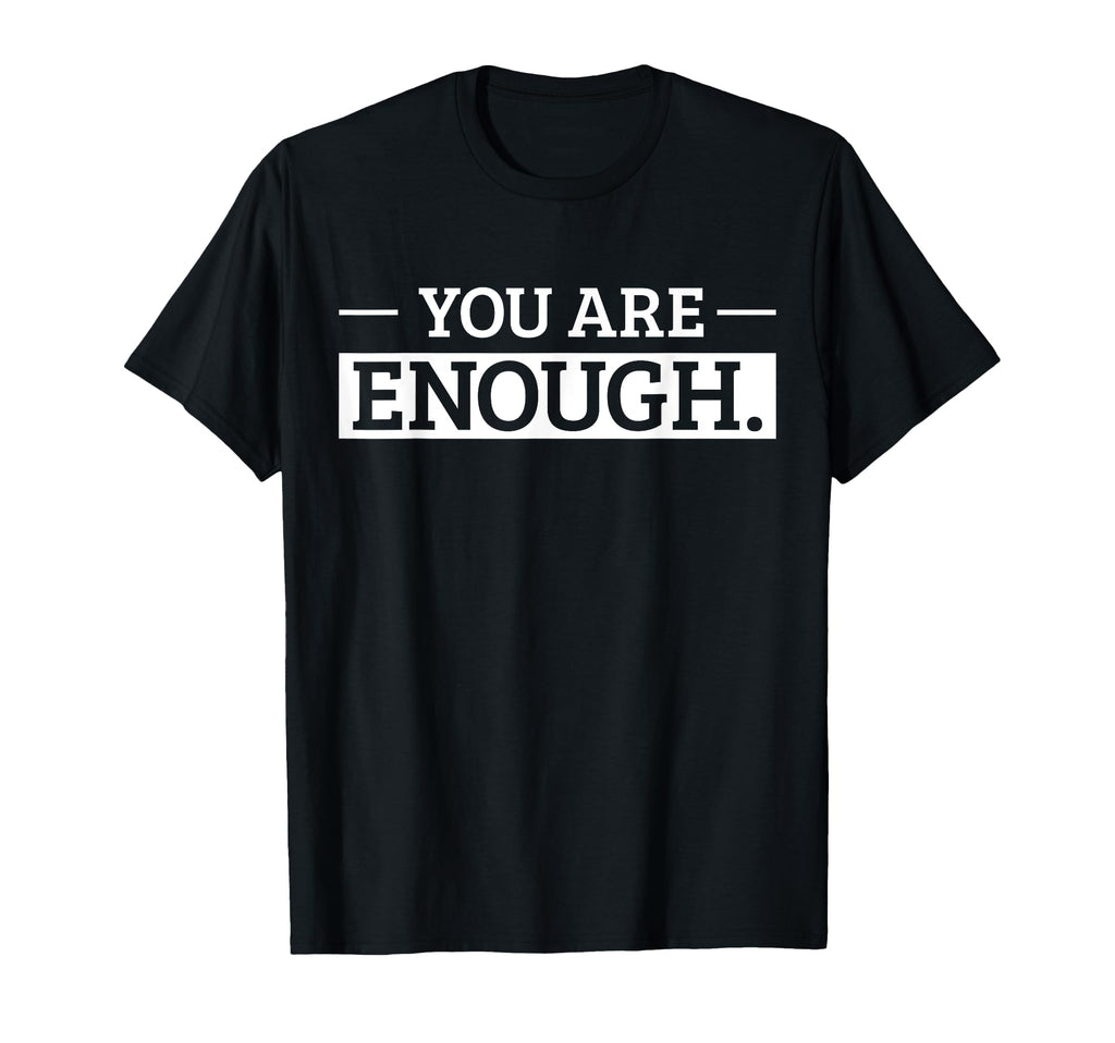 You Are Enough Positive Affirmation T-Shirt - Unique Graphic for Adults - T-Shirt, Sweatshirt, Hoodie