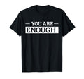 You Are Enough Positive Affirmation T-Shirt - Unique Graphic for Adults - T-Shirt, Sweatshirt, Hoodie