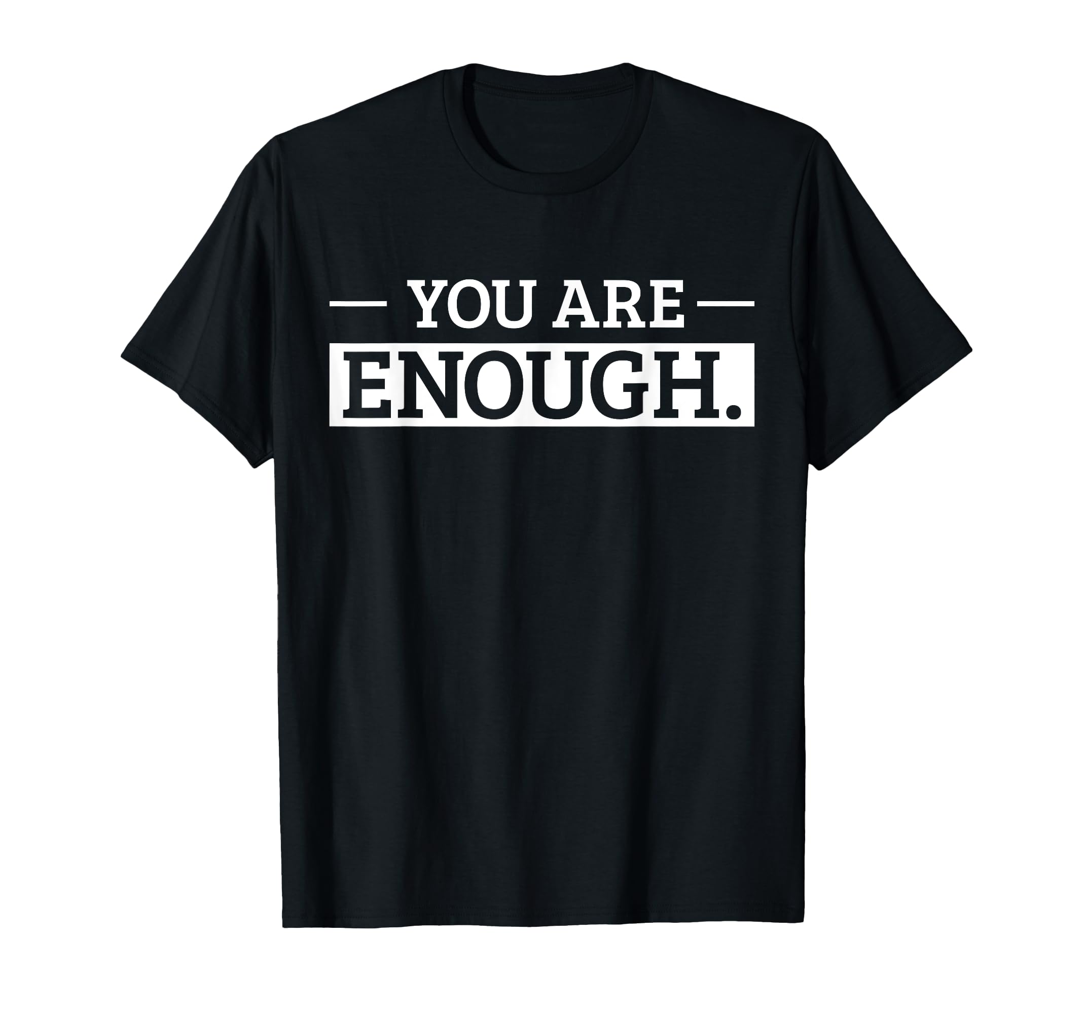 You Are Enough Positive Affirmation T-Shirt - Unique Graphic for Adults - T-Shirt, Sweatshirt, Hoodie