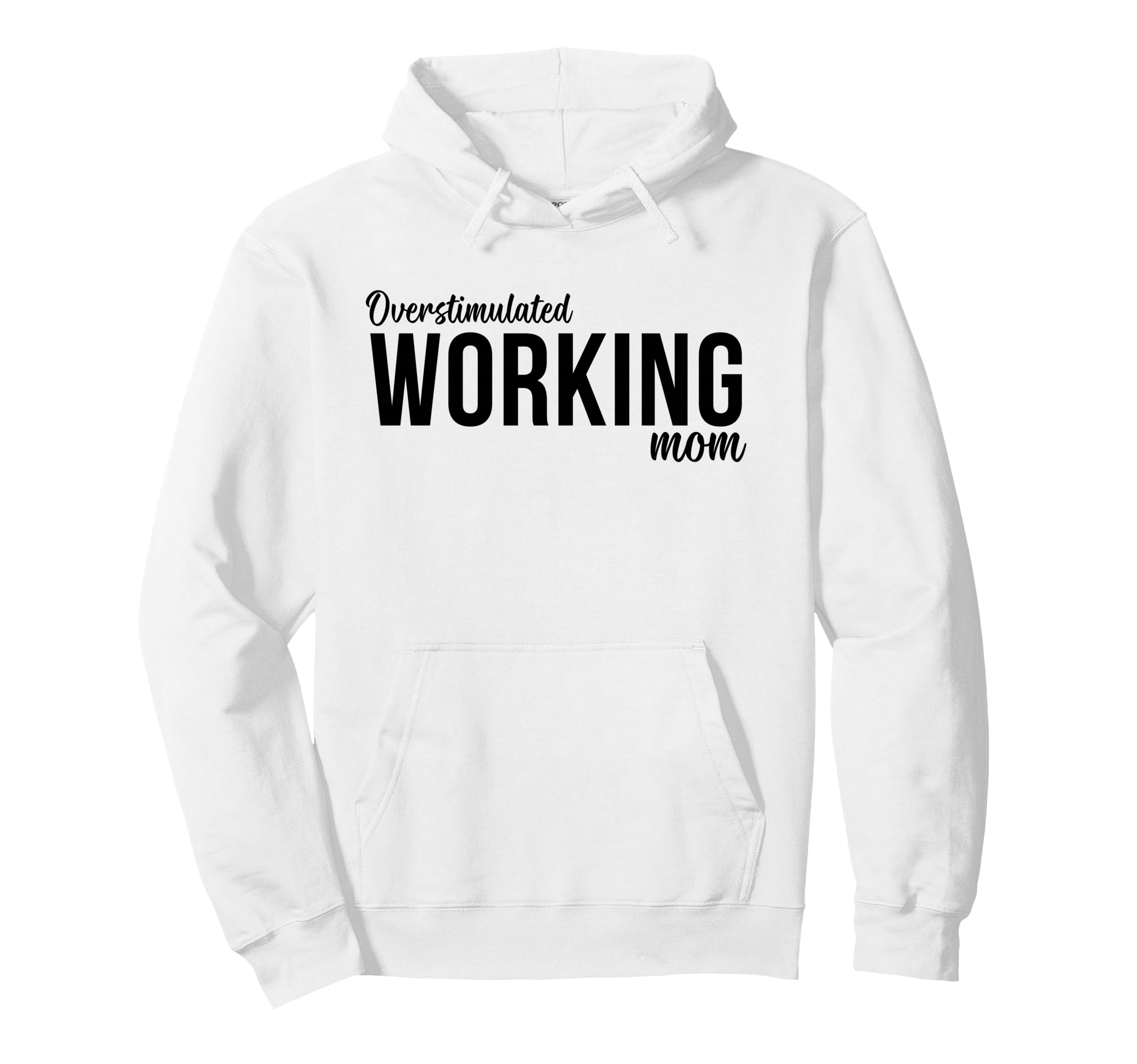 Overstimulated Working Mom Funny Hoodie - Unique Graphic for Adults - T-Shirt, Sweatshirt, Hoodie