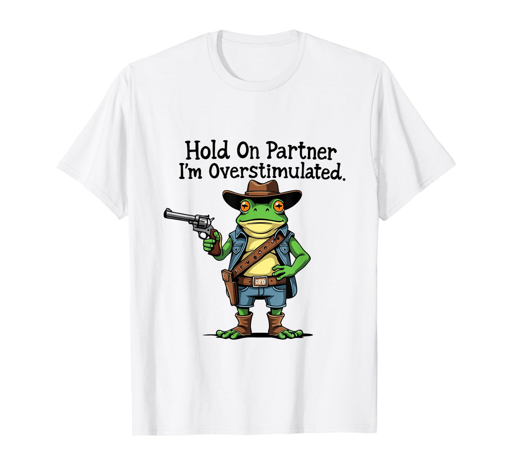 Hold Partner Im Overstimulated Funny T-Shirt - Minimalist Print for Adults - T-Shirt, Sweatshirt, Hoodie