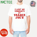 I Lost My Virginity At Trader Joes Shirt Unisex T-shirt, Sweatshirt, Hoodie, Long Sleeve Tee - T-Shirt, Sweatshirt, Hoodie