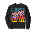 I Hope You Know How Loved You Are Sweatshirt - Streetwear Style for Adults - T-Shirt, Sweatshirt, Hoodie