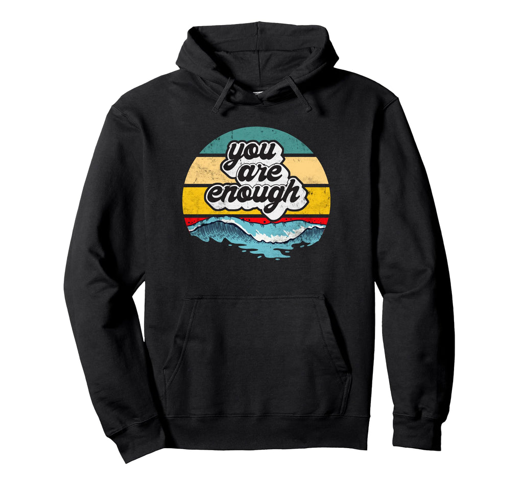 You Are Enough Ocean Wave Motivational Hoodie - Unique Graphic Unisex - T-Shirt, Sweatshirt, Hoodie