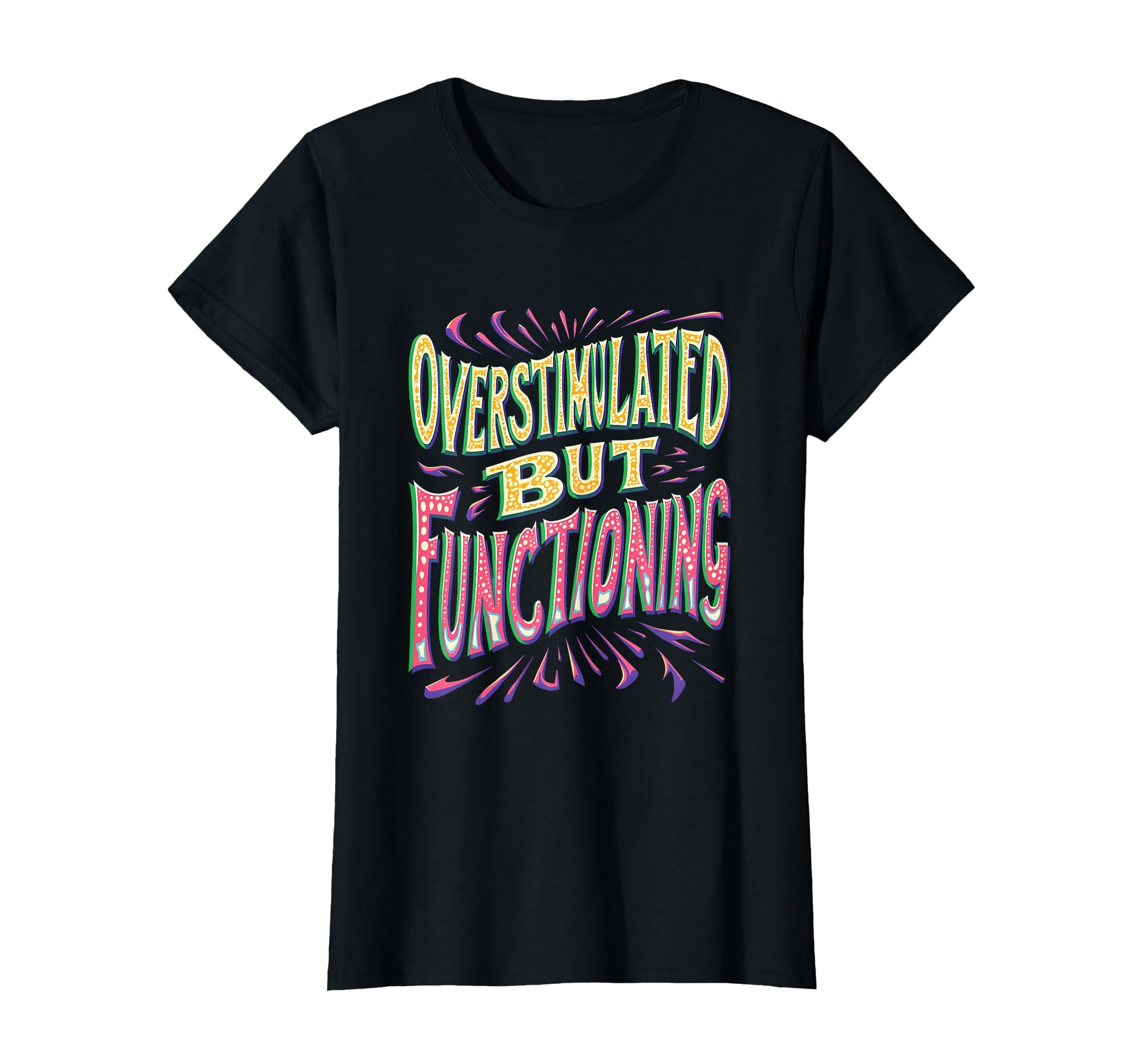 Overstimulated But Functioning T-Shirt - Fun Novelty Design for Adults - T-Shirt, Sweatshirt, Hoodie