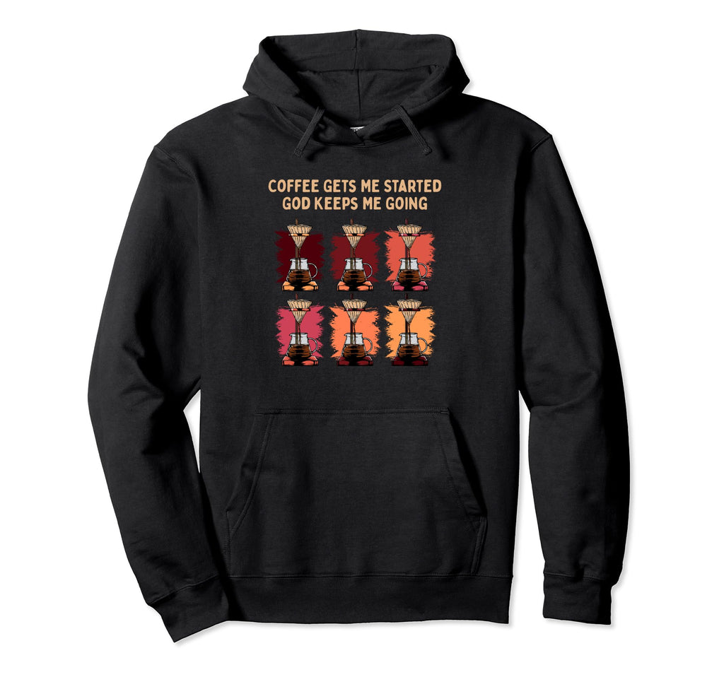 Coffee Gets Me Started God Keeps Me Hoodie - Unique Graphic for Adults - T-Shirt, Sweatshirt, Hoodie