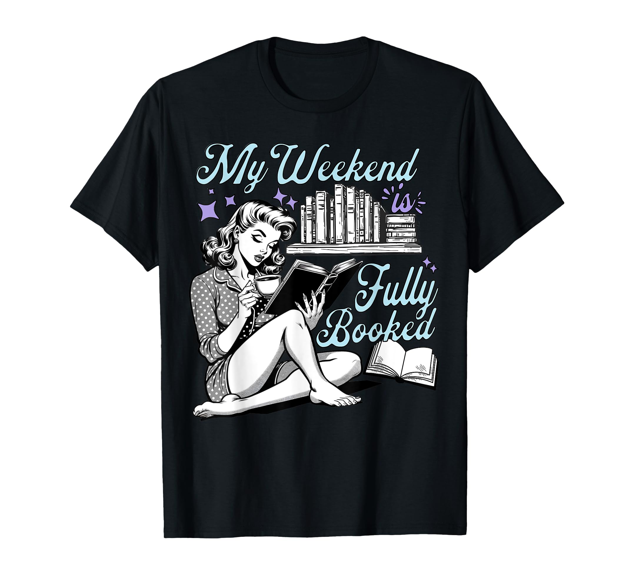 My Weekend Is Fully Booked Book T-Shirt - Fun Novelty Design Men Women - T-Shirt, Sweatshirt, Hoodie