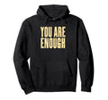 You Are Enough Motivational Hoodie - Graphic Print for Adults - T-Shirt, Sweatshirt, Hoodie