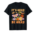It S Okay To Not Be Okay T-Shirt - Fun Novelty Design Men Women - T-Shirt, Sweatshirt, Hoodie