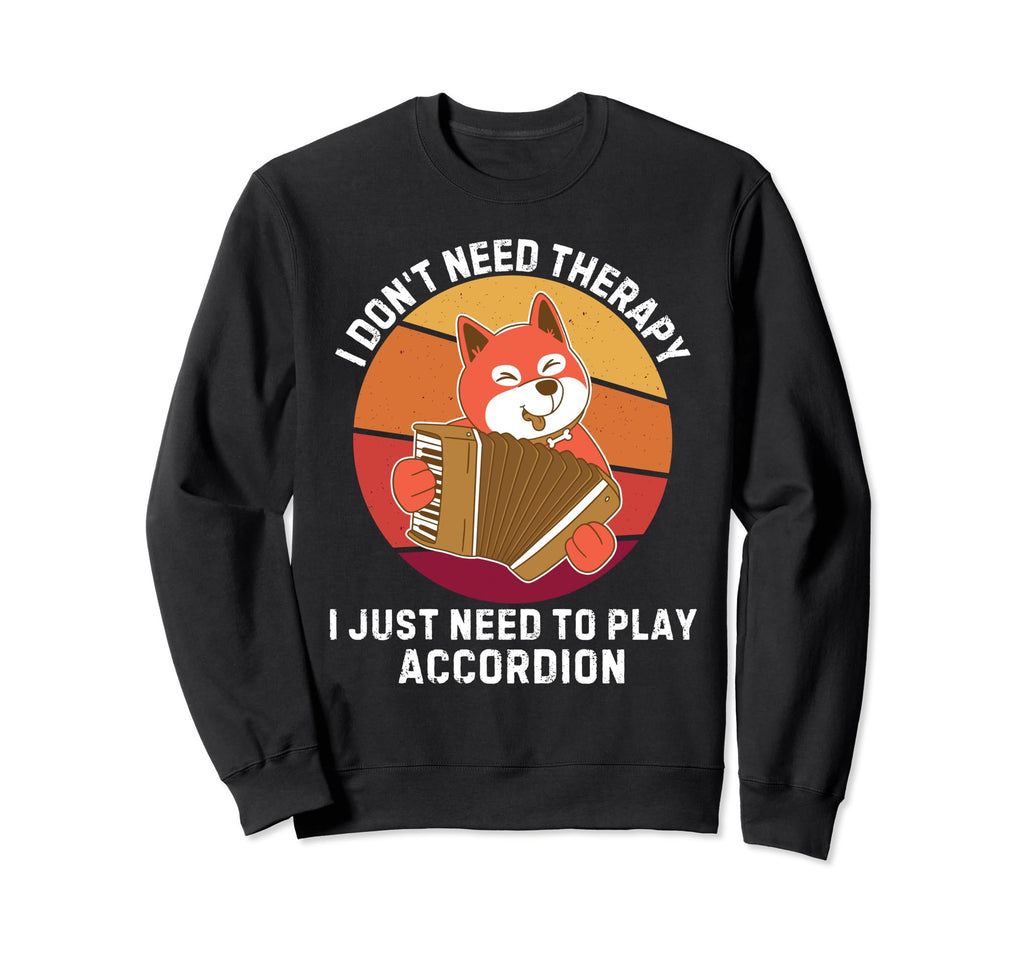 Dog I Dont Need Therapy I Just Sweatshirt - Aesthetic Graphic for Adults - T-Shirt, Sweatshirt, Hoodie