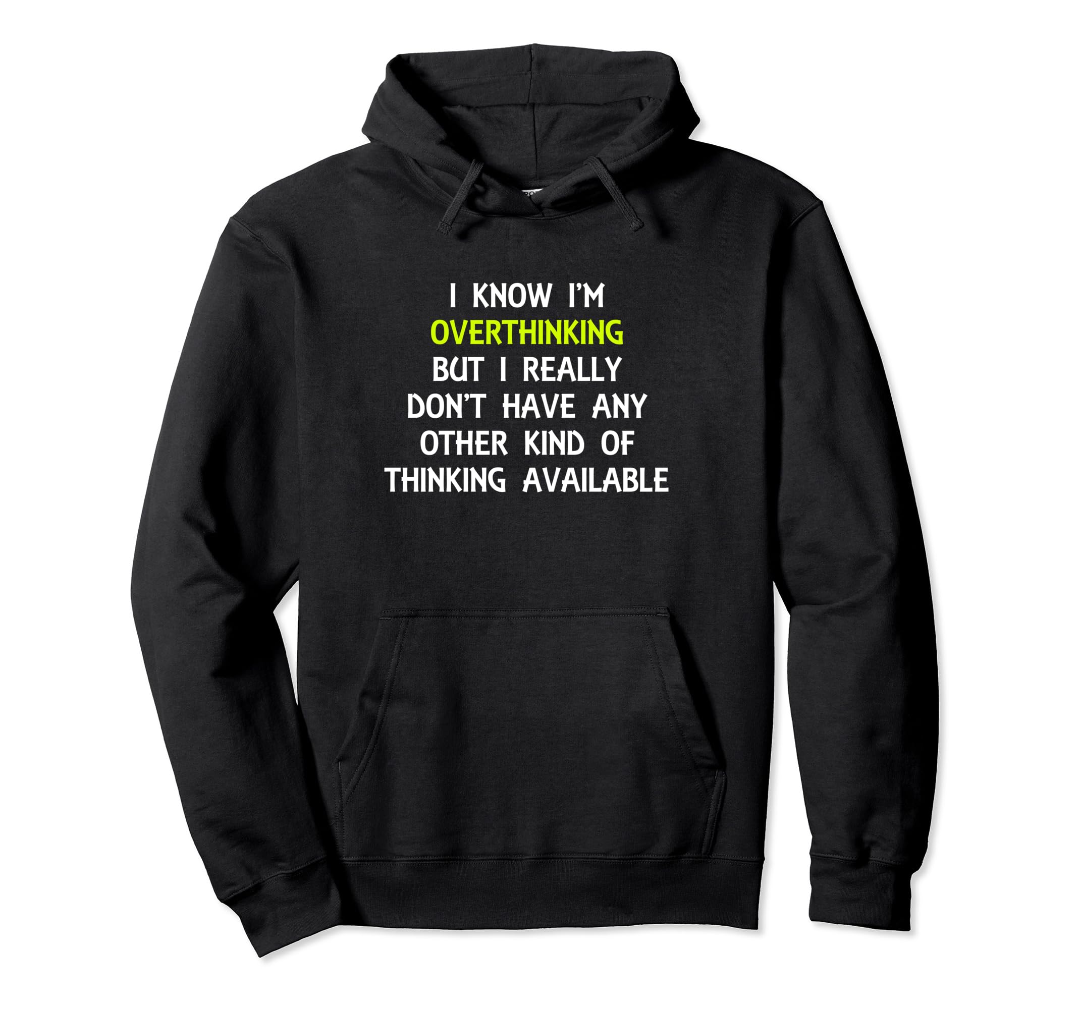 Funny Overthinking Witty Sarcastic Hoodie - Streetwear Style Men Women - T-Shirt, Sweatshirt, Hoodie