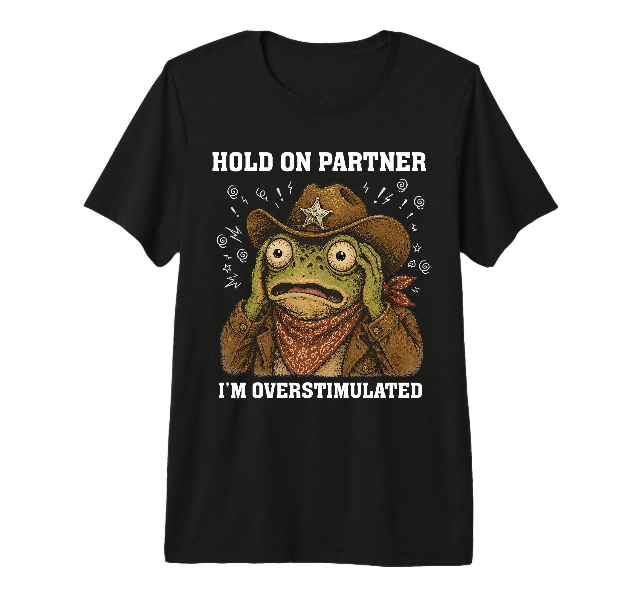 Hold Partner Im Overstimulated Funny T-Shirt - Custom Art Print Unisex - T-Shirt, Sweatshirt, Hoodie