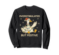 Overstimulated But Festive Goose Santa Sweatshirt - Novelty Apparel Unisex - T-Shirt, Sweatshirt, Hoodie