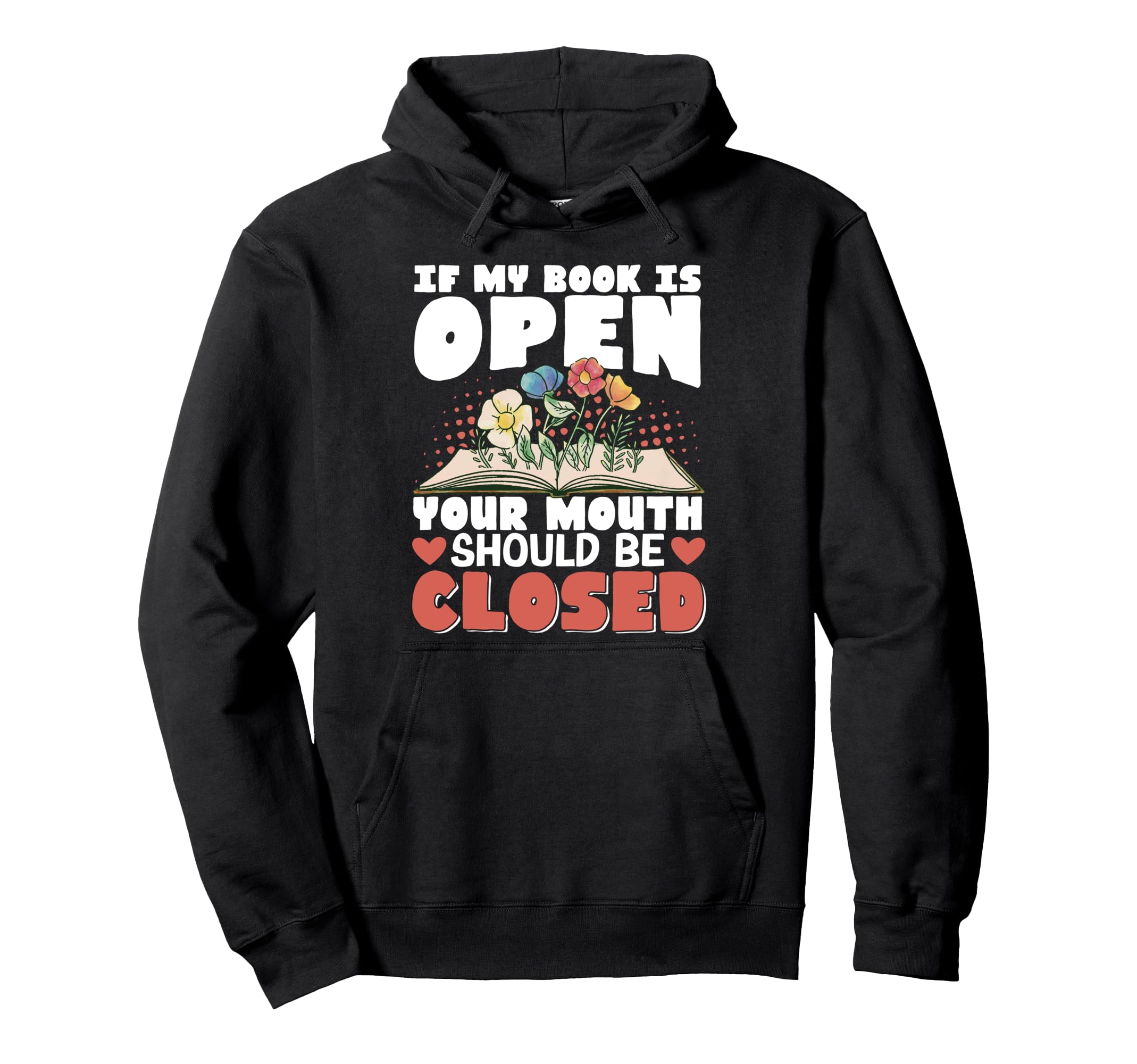 If My Book Is Open Your Mouth Should Hoodie - Fun Novelty Design Men Women - T-Shirt, Sweatshirt, Hoodie