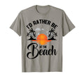 Id Rather Be Beach Summer Vacation Ideas T-Shirt - Streetwear Style Unisex - T-Shirt, Sweatshirt, Hoodie