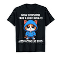 Now Everyone Take Deep Breath T-Shirt - Casual Everyday Wear Men Women - T-Shirt, Sweatshirt, Hoodie