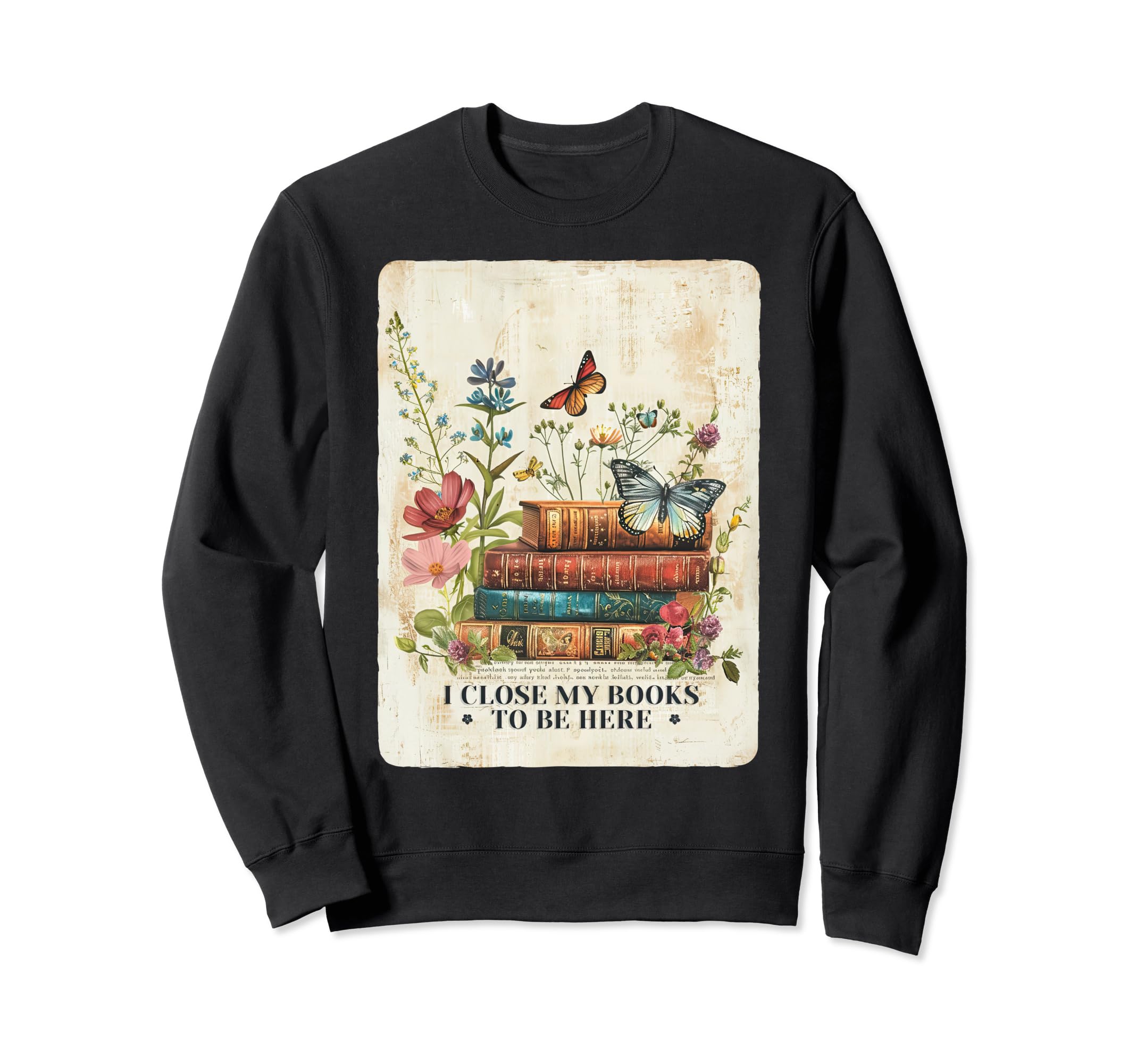 I Close My Book To Be Here Funny Sweatshirt - Custom Art Print Unisex - T-Shirt, Sweatshirt, Hoodie
