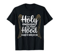 Holy Enough To Pray You Hood Enough T-Shirt - Graphic Print Men Women - T-Shirt, Sweatshirt, Hoodie