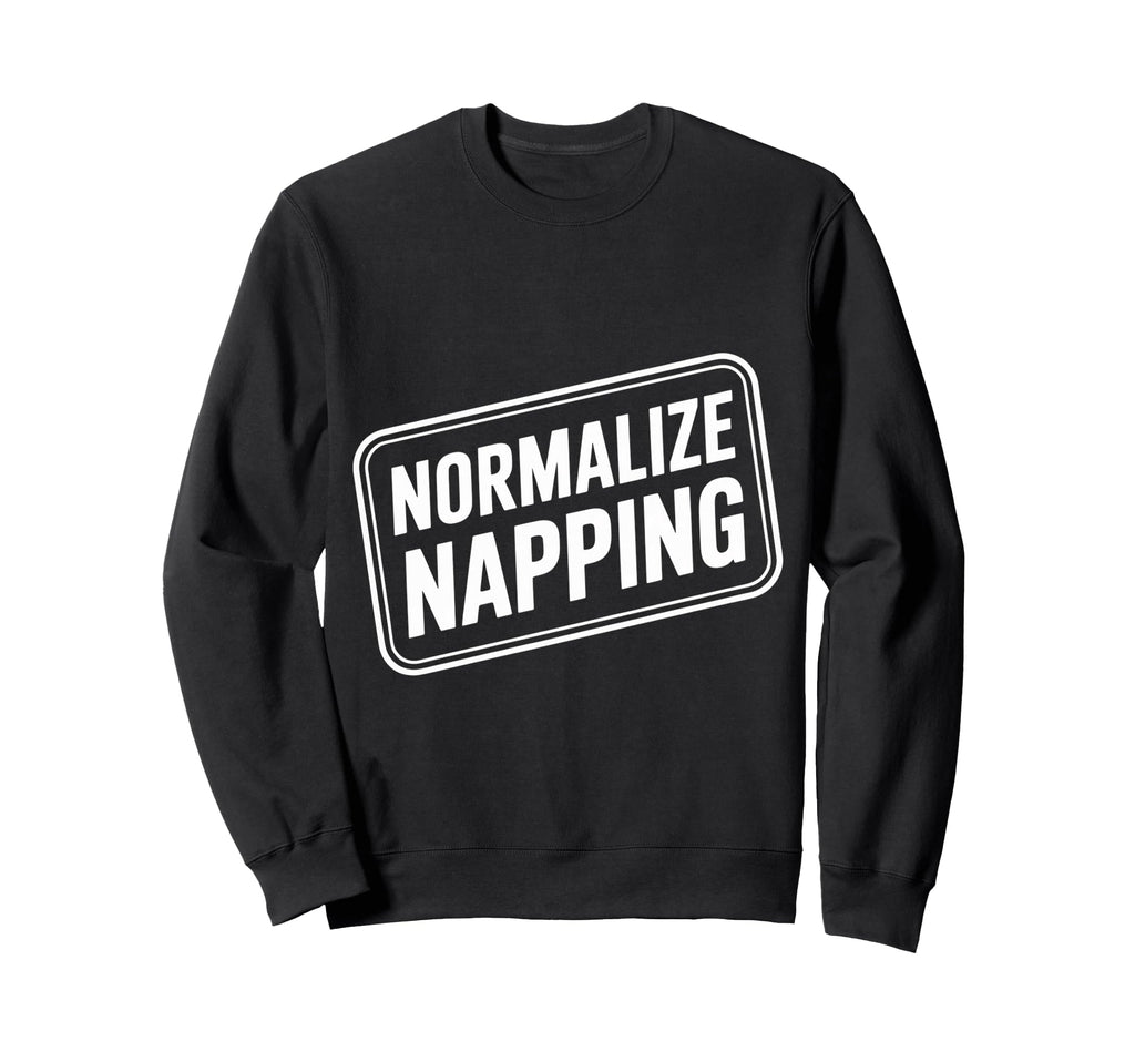 Normalize Napping Lazy Self Care Sweatshirt - Fun Novelty Design Unisex - T-Shirt, Sweatshirt, Hoodie