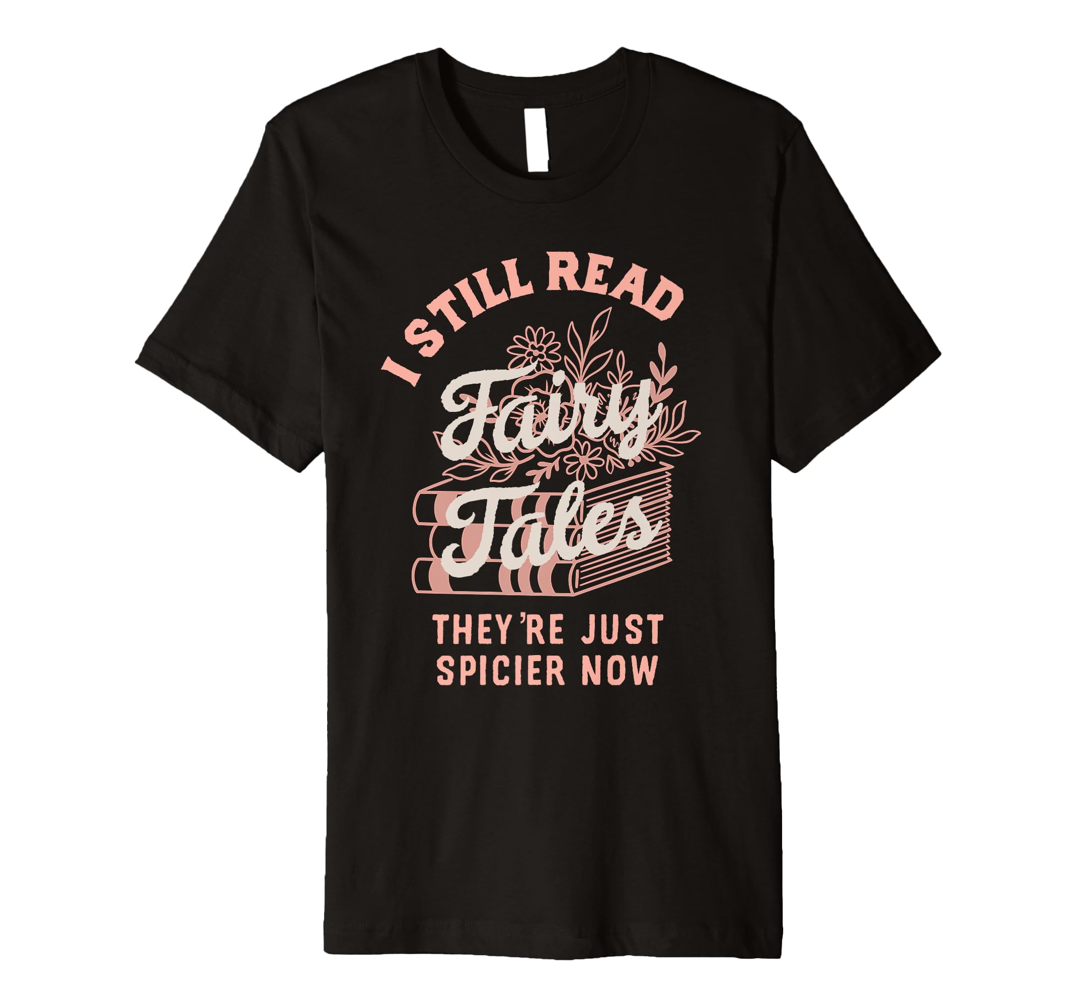 Spicy Book I Still Read Fairy Tales T-Shirt - Minimalist Print for Adults - T-Shirt, Sweatshirt, Hoodie