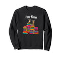 Im Fine Funny Reading Books Reader Sweatshirt - Novelty Apparel Unisex - T-Shirt, Sweatshirt, Hoodie