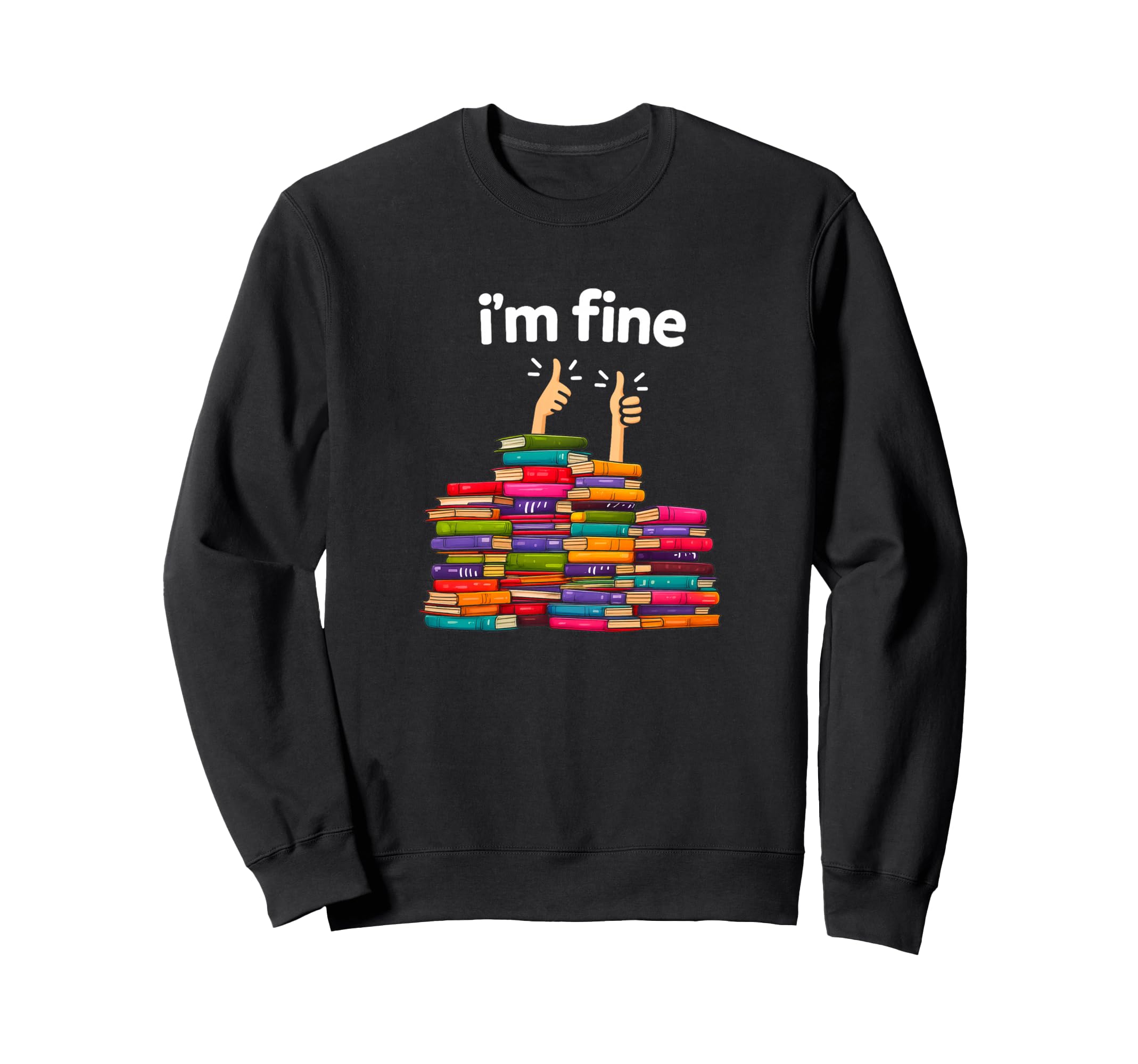 Im Fine Funny Reading Books Reader Sweatshirt - Novelty Apparel Unisex - T-Shirt, Sweatshirt, Hoodie